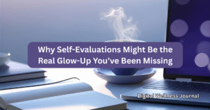 Why Self-Evaluations Might Be the Real Glow-Up You’ve Been Missing