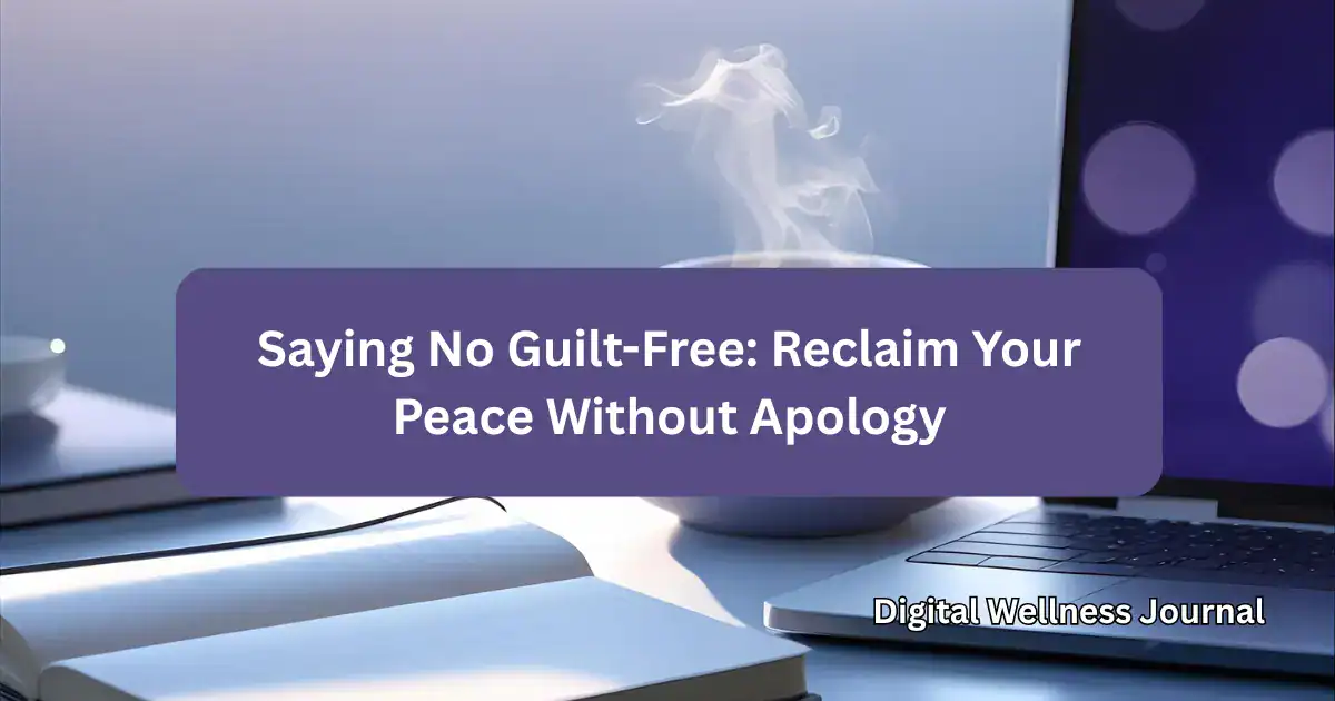 Saying No Guilt-Free: Reclaim Your Peace Without Apology